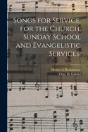 Songs for Service, for the Church, Sunday School and Evangelistic Services;