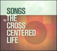 Songs for the Cross-Centered Life - Sovereign Grace Music