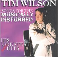 Songs for the Musically Disturbed: His (Almost) Greatest Hits - Tim Wilson