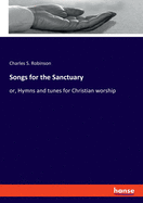 Songs for the Sanctuary: or, Hymns and tunes for Christian worship