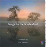Songs for the Shadowland: Vocal music by Paul Stanhope