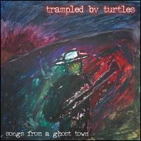 Songs from a Ghost Town - Trampled by Turtles