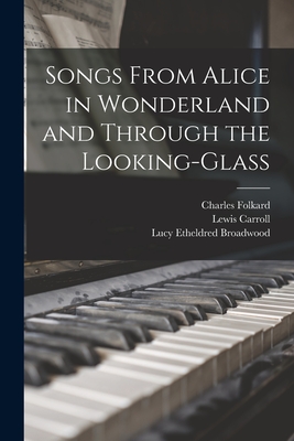 Songs from Alice in wonderland and Through the looking-glass - Carroll, Lewis, and Broadwood, Lucy Etheldred, and Folkard, Charles