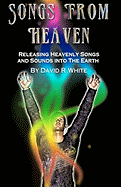 Songs from Heaven: Releasing Heavenly Sounds and Songs Into the Earth