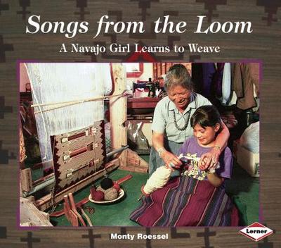 Songs from the Loom: A Navajo Girl Learns to Weave - Roessel, Monty (Photographer)