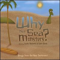Songs from the New Testament - Why Not Sea Monsters?/Justin Roberts/Liam Davis)