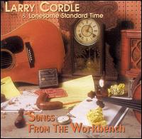 Songs from the Workbench - Larry Cordle/Lonesome Standard Time