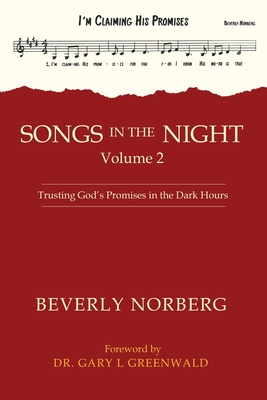 Songs in the Night Volume 2: Trusting God's Promises in the Dark Hours - Greenwald, Gary L (Foreword by), and Norberg, Beverly