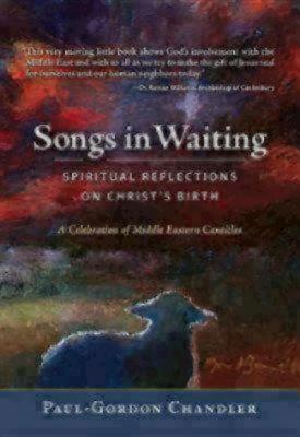 Songs in Waiting: Spiritual Reflections on Christ's Birth - Chandler, Paul-Gordon