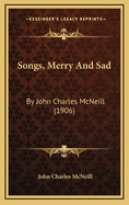 Songs, Merry and Sad: By John Charles McNeill (1906)