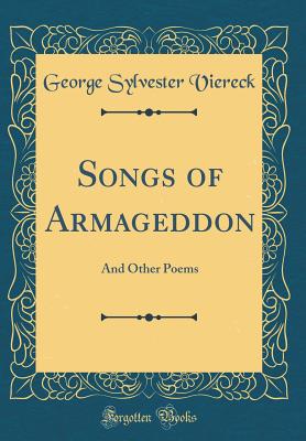 Songs of Armageddon: And Other Poems (Classic Reprint) - Viereck, George Sylvester
