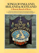 Songs of England, Ireland,: Scotland: A Bonnie Bunch of Roses