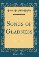 Songs of Gladness (Classic Reprint)