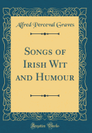 Songs of Irish Wit and Humour (Classic Reprint)