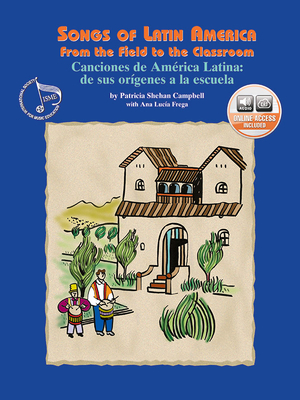 Songs of Latin America -- From the Field to the Classroom: Canciones de Amrica Latina -- de Sus Orgenes a la Escuela (English/Spanish Language Edition), Book & Online Audio - Campbell, Patricia Shehan, Professor, and Frega, Ana Luca