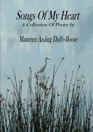 Songs of My Heart: A Collection of Poetry by Maureen Aisling Duffy-Boose