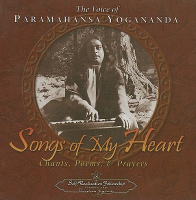 Songs of My Heart: Chants, Poems, and Prayers - Yogananda, Paramahansa