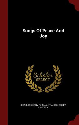 Songs of Peace and Joy - Purday, Charles Henry, and Frances Ridley Havergal (Creator)