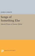 Songs of Something Else: Selected Poems of Gunnar Ekelof