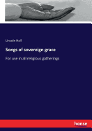 Songs of sovereign grace: For use in all religious gatherings