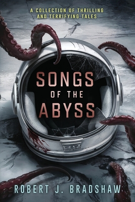 Songs of the Abyss - Bradshaw, Robert J, and Books, Velox