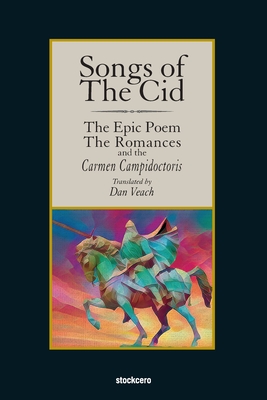 Songs of The Cid -  The Epic Poem the Romances and the Carmen Campidoctori - Anonymous, and Veach, Dan (Translated by)