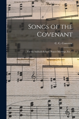 Songs of the Covenant: for the Sabbath-school, Prayer-meetings, Etc. / - Converse, C C (Charles Crozat) 183 (Creator)