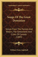 Songs of the Great Dominion: Voices from the Forests and Waters, the Settlements and Cities of Canada