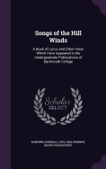 Songs of the Hill Winds: A Book of Lyrics and Other Verse Which Have Appeared in the Undergraduate Publications of Dartmouth College