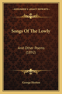 Songs of the Lowly: And Other Poems (1892)