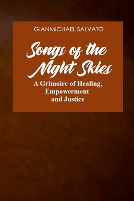 Songs of the Night Skies: A Grimoire of Healing, Empowerment and Justice - Salvato, Gianmichael, and Savar, Andrea (Foreword by), and McQueen, Michael Thrse (Afterword by)