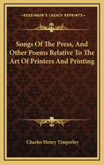 Songs of the Press, and Other Poems Relative to the Art of Printers and Printing
