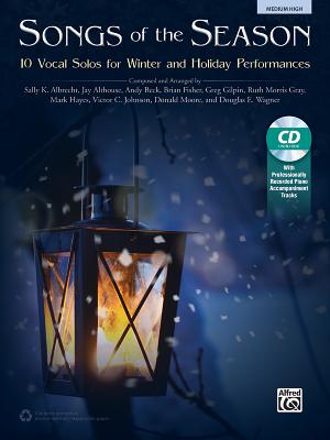 Songs of the Season: 10 Vocal Solos for Winter and Holiday Performances, Book & CD - Albrecht, Sally K (Composer), and Althouse, Jay (Composer), and Beck, Andy (Composer)