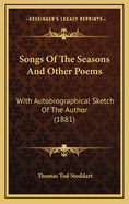 Songs of the Seasons and Other Poems: With Autobiographical Sketch of the Author