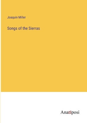 Songs of the Sierras - Miller, Joaquin