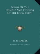 Songs Of The Spindle And Legends Of The Loom (1889) - Warner, H H