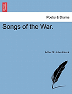 Songs of the War. - Adcock, Arthur St John