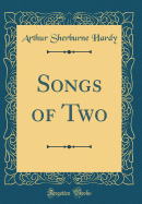 Songs of Two (Classic Reprint)