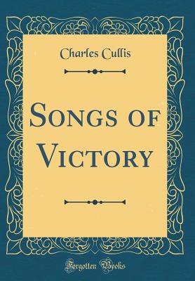 Songs of Victory (Classic Reprint) - Cullis, Charles