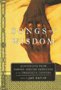 Songs of Wisdom: Quotations from Famous African Americans of the Twentieth Century - David, Jay
