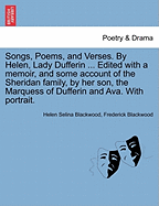 Songs, Poems, and Verses. by Helen, Lady Dufferin ... Edited with a Memoir, and Some Account of the Sheridan Family, by Her Son, the Marquess of Dufferin and Ava. with Portrait.