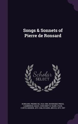 Songs & Sonnets of Pierre de Ronsard - Ronsard, Pierre De, and Riverside Press, Cambridge, and Page, Curtis Hidden