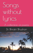 Songs without lyrics: A collection of poems
