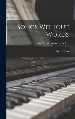 Songs Without Words: For the Piano - Mendelssohn-Bartholdy, Felix