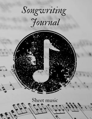 Songwriting Journal: 130 Pages 8.5 X 11 Sheet Music Composition Notebook - Useful Journal, Beautiful