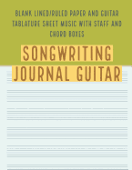 Songwriting Journal Guitar: Blank Lined/Ruled Paper and Guitar Tablature Sheet Music with Staff and Chord Boxes (Volume 10)