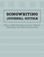 Songwriting Journal Guitar: Blank Lined/Ruled Paper and Guitar Tablature Sheet Music with Staff and Chord Boxes (Volume 7)