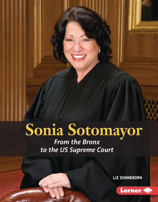 Sonia Sotomayor: From the Bronx to the Us Supreme Court - Sonneborn, Liz