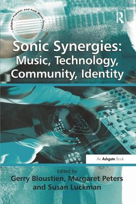 Sonic Synergies: Music, Technology, Community, Identity - Bloustien, Gerry (Editor), and Luckman, Susan (Editor), and Peters, Margaret (Editor)