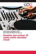 Sonidos que pintan: El audio como narrador visual